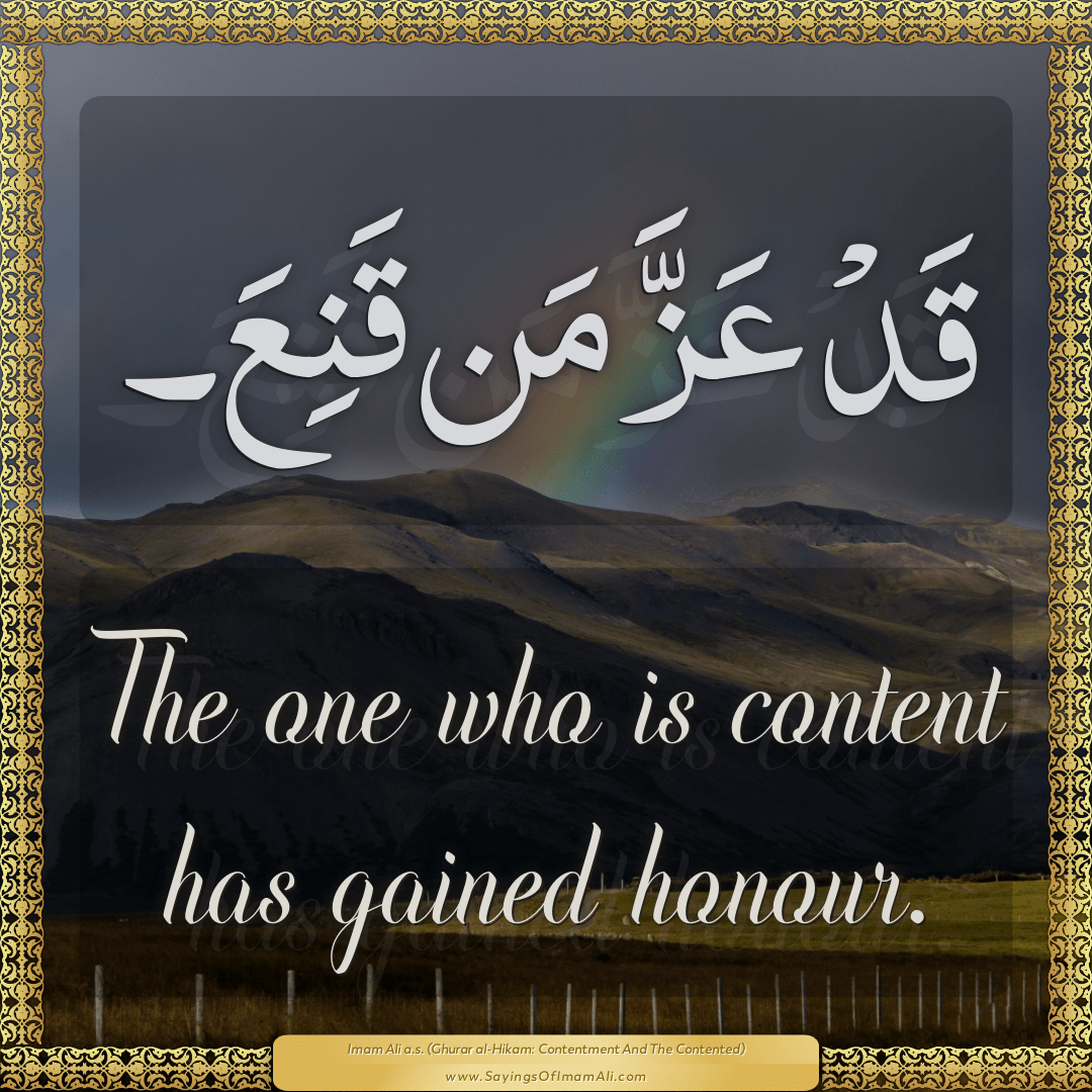 The one who is content has gained honour.